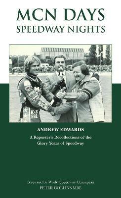 MCN Days, Speedway Nights: A Reporter's Recollection of his Glory Days of Speedway - Andrew Edwards - cover