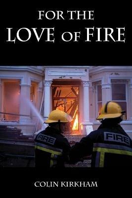 For the Love of Fire - Colin Kirkham - cover