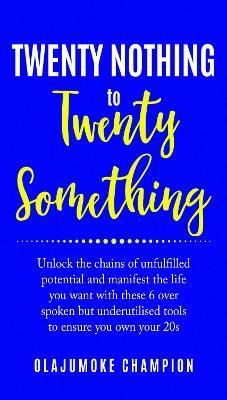 Twenty Nothing To Twenty Something - Olajumoke Champion - cover