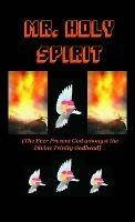 Mr Holy Spirit: The Ever Present God Amongst the Divine Trinity Godhead - Rev. Dr. Paul Baiden-Adams - cover