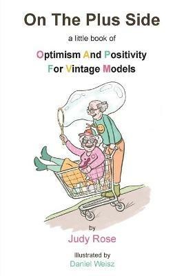 On The Plus Side: A Little Book of Optimism and Positivity for Vintage Models - Judy Rose - cover