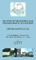 The Story of the Cardiff and Vale Perinatal Mental Health Team January 1998 – July 2020: And Other Musings – a personal view with a smattering of diverse contributions - Dr Sue Smith - cover