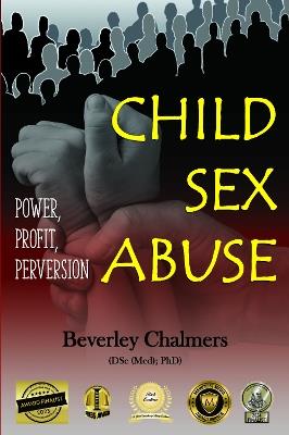 Child Sex Abuse: Power, Profit, Perversion - Beverley Chalmers (DSc (Med), PhD) - cover
