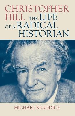 Christopher Hill: The Life of a Radical Historian - Michael Braddick - cover