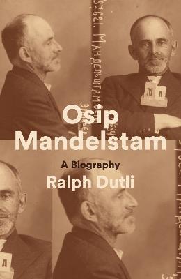 Osip Mandelstam: A Biography - Ralph Dutli - cover