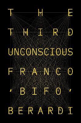 The Third Unconscious: The Psychosphere in the Viral Age - Franco Berardi - cover