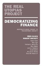 Democratizing Finance: Restructuring Credit to Transform Society