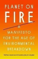 Planet on Fire: A Manifesto for the Age of Environmental Breakdown