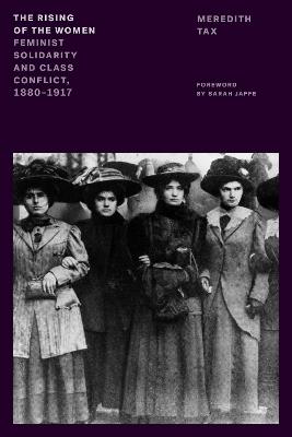The Rising of the Women: Feminist Solidarity and Class Conflict, 1880-1917 - Meredith Tax - cover