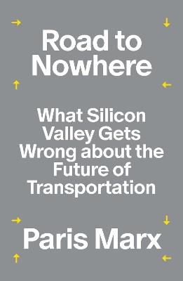 Road to Nowhere: What Silicon Valley Gets Wrong about the Future of Transportation - Paris Marx - cover
