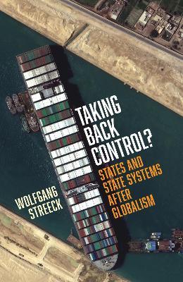 Taking Back Control?: States and State Systems After Globalism - Wolfgang Streeck - cover