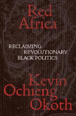 Red Africa: Reclaiming Revolutionary Black Politics - Kevin Ochieng Okoth - cover