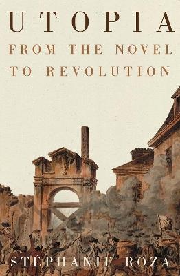 Utopia: From the Novel to Revolution - Stéphanie Roza - cover