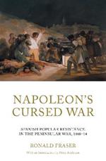 Napoleon's Cursed War: Spanish Popular Resistance in the Peninsular War, 1808-14