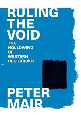 Ruling the Void: The Hollowing of Western Democracy - Peter Mair - cover