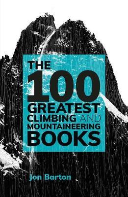 The 100 Greatest Climbing and Mountaineering Books - Jon Barton - cover