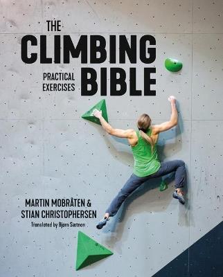 The Climbing Bible: Practical Exercises: Technique and strength training for climbing - Martin Mobråten,Stian Christophersen - cover