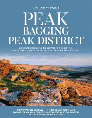 Peak Bagging: Peak District: 32 routes designed to complete the best 121 Peak District peaks and Ethels in the most efficient way - Anna Paxton - cover