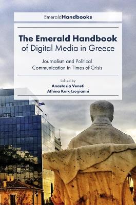 The Emerald Handbook of Digital Media in Greece: Journalism and Political Communication in Times of Crisis - cover