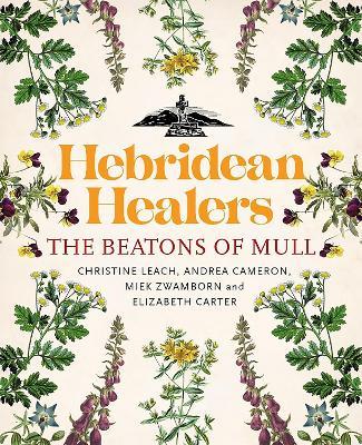 Hebridean Healers: The Beatons of Mull - Christine Leach,Andrea Cameron,Miek Zwamborn - cover