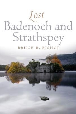 Lost Badenoch and Strathspey - Bruce Bishop - cover