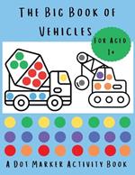 The Big Book of Vehicles: A Dot Marker Activity Book