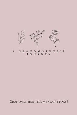 A Grandmother's Journey: Grandmother, tell me your story? - Lulu and Bell - cover