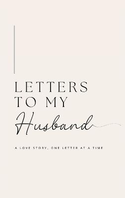 Letters to My Husband: A Love Story, One Letter At A Time (Hardback) - Lulu and Bell - cover