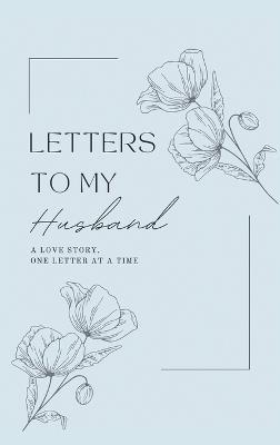 Letters to My Husband: A Love Story, One Letter At A Time (Hardback) - Lulu and Bell - cover
