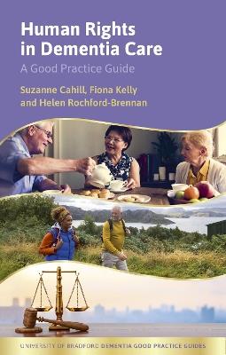 Human Rights in Dementia Care: A Good Practice Guide - Suzanne Cahill,Fiona Kelly,Helen Rochford-Brennan - cover