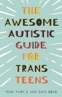 The Awesome Autistic Guide for Trans Teens - Yenn Purkis,Sam Rose - cover