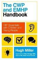 The CWP and EMHP Handbook: CBT Essentials with Children and Young People - Hugh Miller - cover