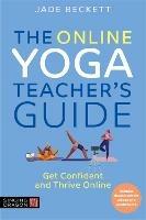 The Online Yoga Teacher's Guide: Get Confident and Thrive Online