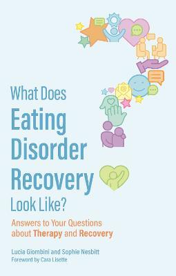 What Does Eating Disorder Recovery Look Like?: Answers to Your Questions about Therapy and Recovery - Lucia Giombini,Sophie Nesbitt - cover