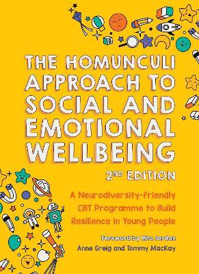 The Homunculi Approach To Social And Emotional Wellbeing 2nd Edition: A Neurodiversity-Friendly CBT Programme to Build Resilience in Young People - Anne Greig,Tommy MacKay - cover