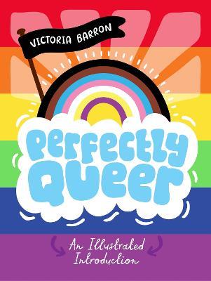 Perfectly Queer: An Illustrated Introduction - Victoria Barron - cover