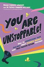 You Are Unstoppable!: How to Understand Your Feelings about Climate Change and Take Positive Action Together
