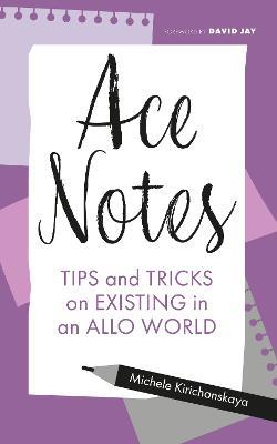 Ace Notes: Tips and Tricks on Existing in an Allo World - Michele Kirichanskaya - cover