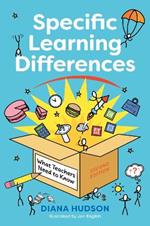 Specific Learning Differences, What Teachers Need to Know (Second Edition): Embracing Neurodiversity in the Classroom
