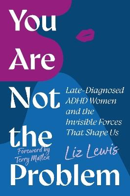 You Are Not the Problem: Late-Diagnosed ADHD Women and the Invisible Forces That Shape Us - Liz Lewis - cover