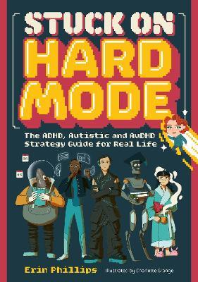 Stuck on Hard Mode: The ADHD, Autistic, and AuDHD Strategy Guide for Real Life - Erin Phillips - cover