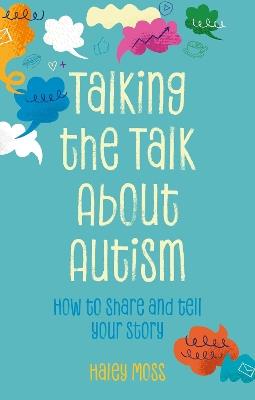 Talking the Talk About Autism: How to share and tell your story - Haley Moss - cover