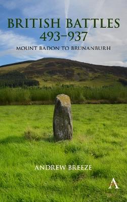 British Battles 493-937: Mount Badon to Brunanburh - Andrew Breeze - cover