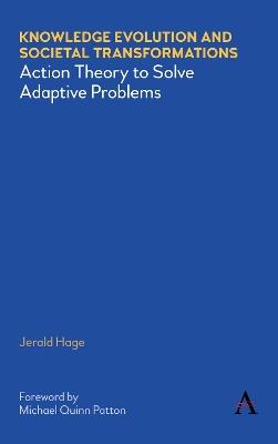 Knowledge Evolution and Societal Transformations: Action Theory to Solve Adaptive Problems - Jerald Hage - cover