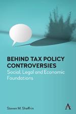 Behind Tax Policy Controversies: Social, Legal and Economic Foundations