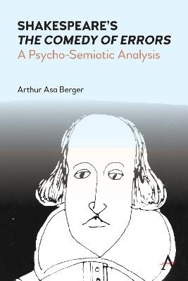 Shakespeare's "The Comedy of Errors": A Psycho-Semiotic Analysis - Arthur Asa Berger - cover