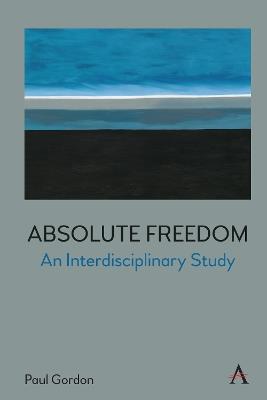 Absolute Freedom: An Interdisciplinary Study - Paul Gordon - cover