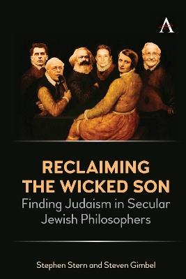 Reclaiming the Wicked Son: Finding Judaism in Secular Jewish Philosophers - Stephen Stern,Steven Gimbel - cover