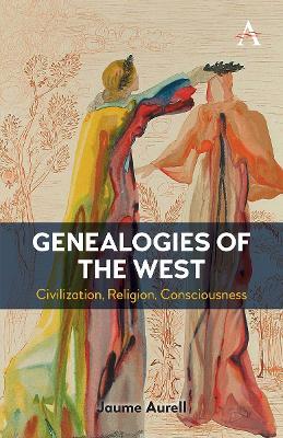 Genealogies of the West: Civilization, Religion, Consciousness - Jaume Aurell - cover