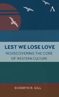 Lest We Lose Love: Rediscovering the Core of Western Culture - Scherto Gill - cover
